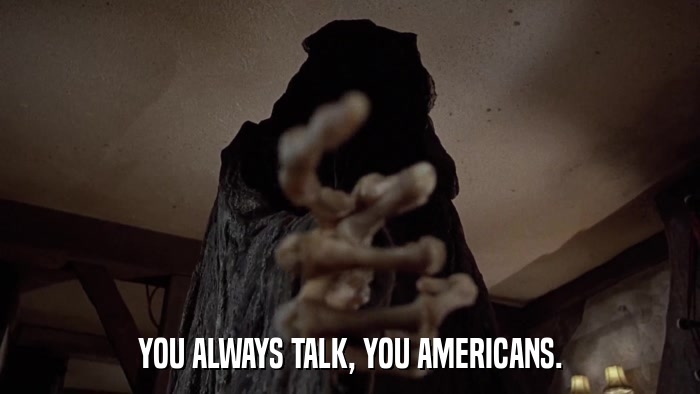 YOU ALWAYS TALK, YOU AMERICANS.  