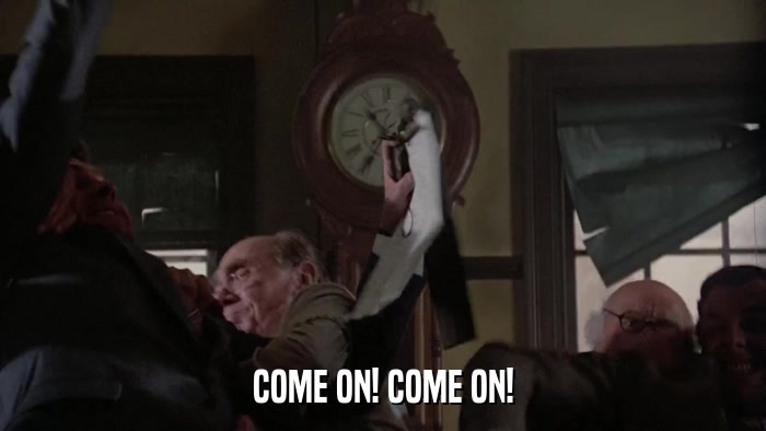 COME ON! COME ON!  