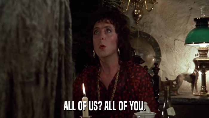 ALL OF US? ALL OF YOU.  
