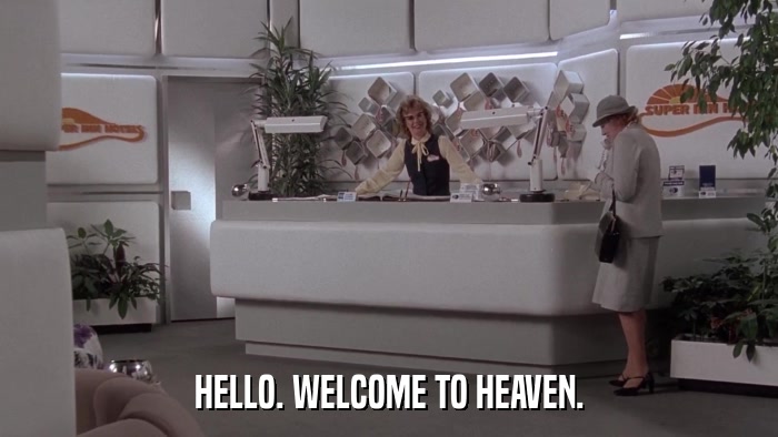 HELLO. WELCOME TO HEAVEN.  