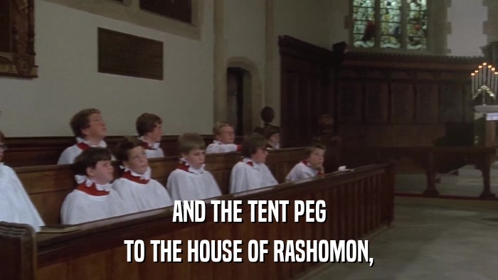 AND THE TENT PEG TO THE HOUSE OF RASHOMON, 