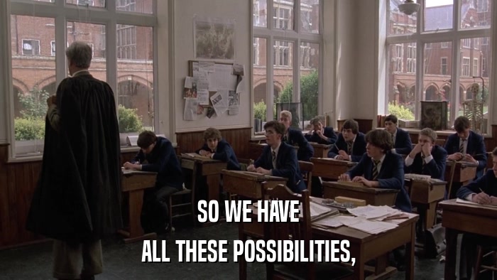 SO WE HAVE ALL THESE POSSIBILITIES, 