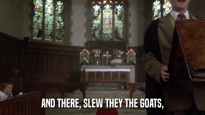 AND THERE, SLEW THEY THE GOATS,  