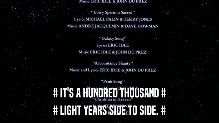 # IT'S A HUNDRED THOUSAND # # LIGHT YEARS SIDE TO SIDE. # 