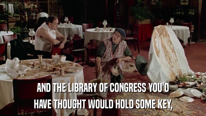 AND THE LIBRARY OF CONGRESS YOU'D HAVE THOUGHT WOULD HOLD SOME KEY, 