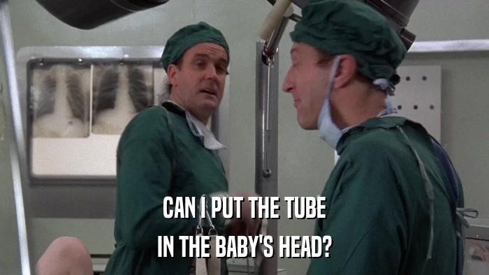 CAN I PUT THE TUBE IN THE BABY'S HEAD? 