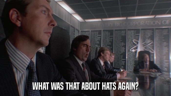 WHAT WAS THAT ABOUT HATS AGAIN?  
