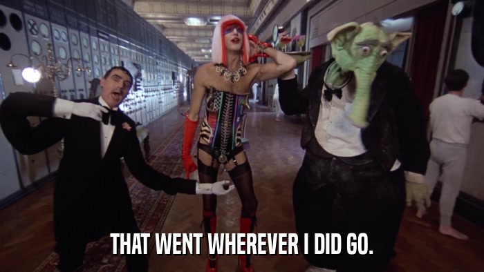 THAT WENT WHEREVER I DID GO.  