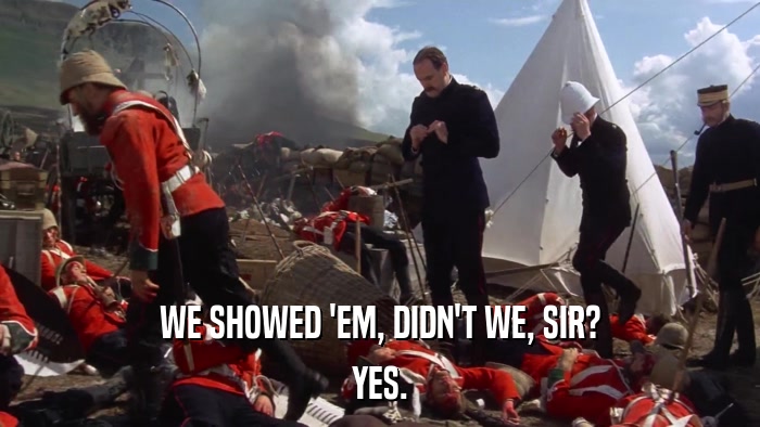 WE SHOWED 'EM, DIDN'T WE, SIR? YES. 