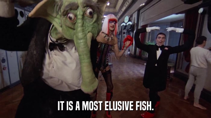 IT IS A MOST ELUSIVE FISH.  
