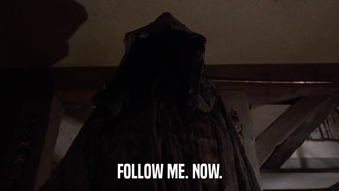 FOLLOW ME. NOW.  