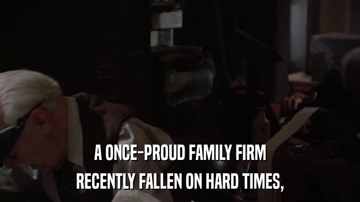 A ONCE-PROUD FAMILY FIRM RECENTLY FALLEN ON HARD TIMES, 