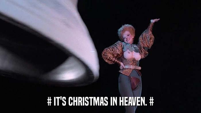# IT'S CHRISTMAS IN HEAVEN. #  