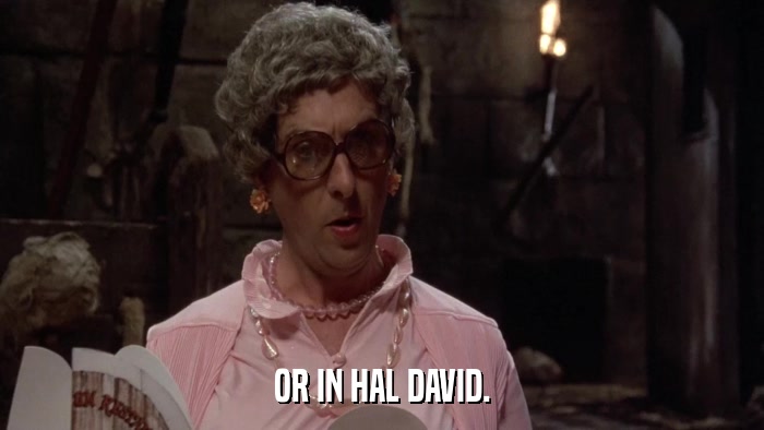 OR IN HAL DAVID.  