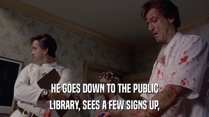 HE GOES DOWN TO THE PUBLIC LIBRARY, SEES A FEW SIGNS UP, 