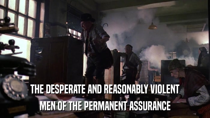 THE DESPERATE AND REASONABLY VIOLENT MEN OF THE PERMANENT ASSURANCE 