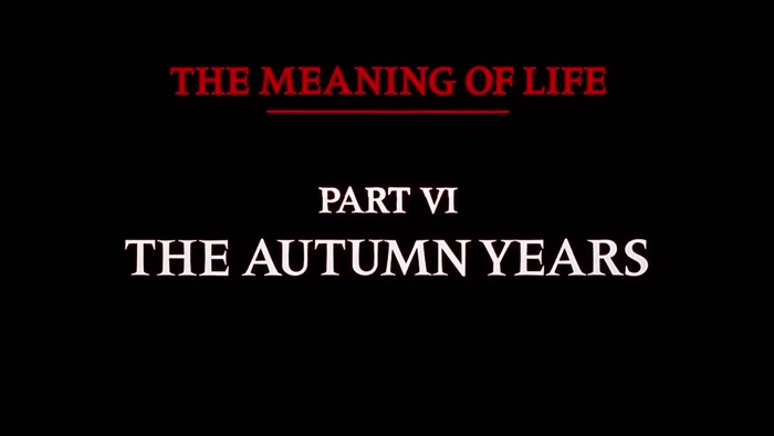NARRATOR: THE MEANING OF LIFE, PART SIX. THE AUTUMN YEARS. 