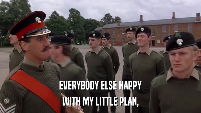 EVERYBODY ELSE HAPPY WITH MY LITTLE PLAN, 