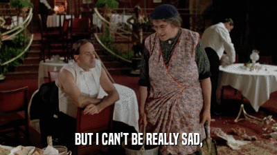 BUT I CAN'T BE REALLY SAD,  