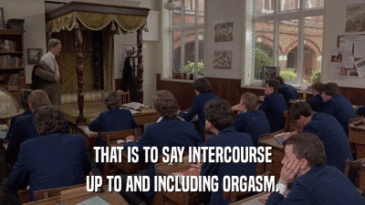 THAT IS TO SAY INTERCOURSE UP TO AND INCLUDING ORGASM. 