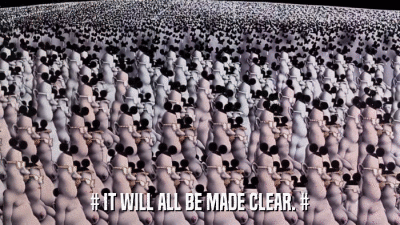 # IT WILL ALL BE MADE CLEAR. #  