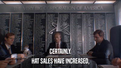 CERTAINLY. HAT SALES HAVE INCREASED, 
