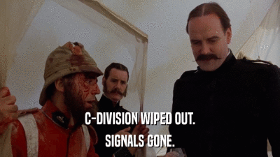 C-DIVISION WIPED OUT. SIGNALS GONE. 