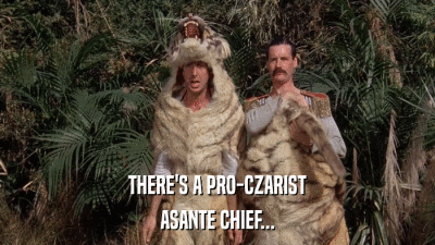 THERE'S A PRO-CZARIST ASANTE CHIEF... 