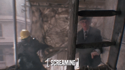[ SCREAMING ]  