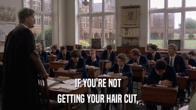 IF YOU'RE NOT GETTING YOUR HAIR CUT, 