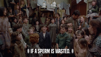# IF A SPERM IS WASTED. #  