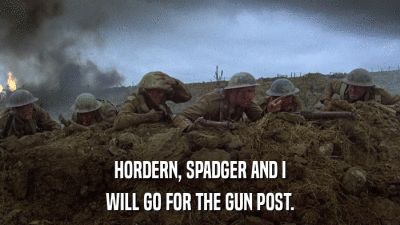HORDERN, SPADGER AND I WILL GO FOR THE GUN POST. 