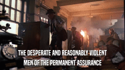 THE DESPERATE AND REASONABLY VIOLENT MEN OF THE PERMANENT ASSURANCE 