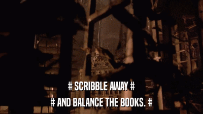 # SCRIBBLE AWAY # # AND BALANCE THE BOOKS. # 