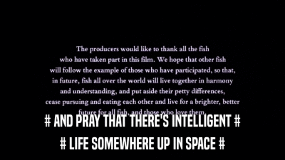 # AND PRAY THAT THERE'S INTELLIGENT # # LIFE SOMEWHERE UP IN SPACE # 