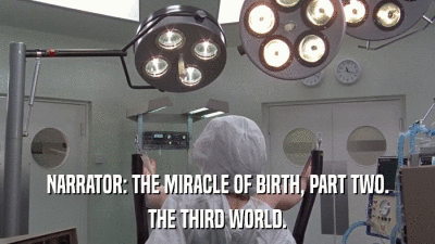 NARRATOR: THE MIRACLE OF BIRTH, PART TWO. THE THIRD WORLD. 