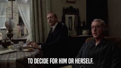 TO DECIDE FOR HIM OR HERSELF.  
