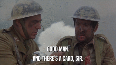 GOOD MAN. AND THERE'S A CARD, SIR. 