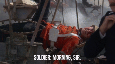 SOLDIER: MORNING, SIR.  