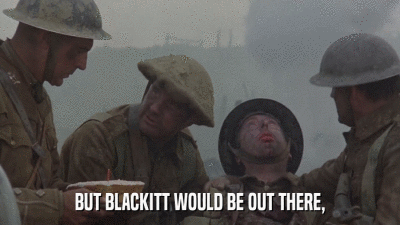 BUT BLACKITT WOULD BE OUT THERE,  