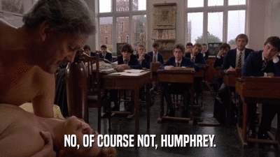 NO, OF COURSE NOT, HUMPHREY.  
