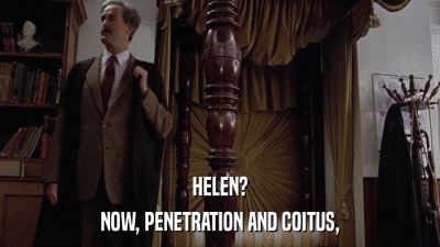 HELEN? NOW, PENETRATION AND COITUS, 