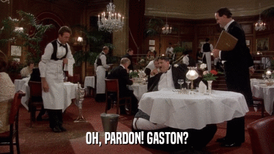 OH, PARDON! GASTON?  