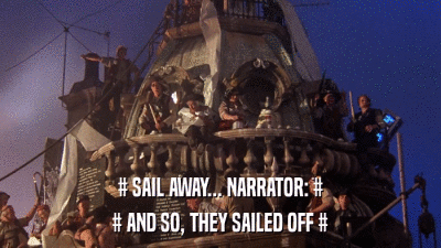 # SAIL AWAY... NARRATOR: # # AND SO, THEY SAILED OFF # 