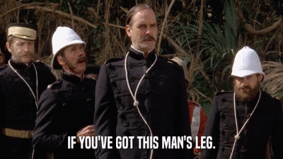 IF YOU'VE GOT THIS MAN'S LEG.  