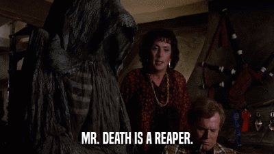 MR. DEATH IS A REAPER.  