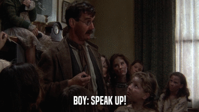 BOY: SPEAK UP!  