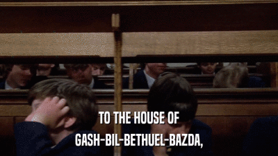 TO THE HOUSE OF GASH-BIL-BETHUEL-BAZDA, 