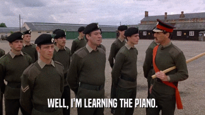 WELL, I'M LEARNING THE PIANO.  