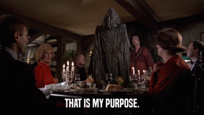 THAT IS MY PURPOSE.  